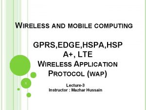 WIRELESS AND MOBILE COMPUTING GPRS EDGE HSPA HSP