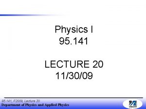 Physics I 95 141 LECTURE 20 113009 95