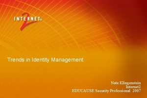 Trends in Identity Management Nate Klingenstein Internet 2