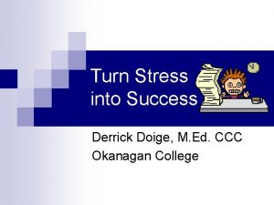 Turn Stress into Success Derrick Doige M Ed