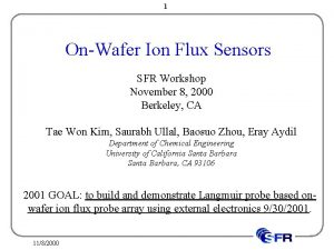 1 OnWafer Ion Flux Sensors SFR Workshop November