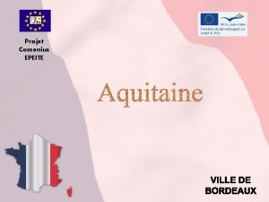 Projet Comenius EPEITE LAquitaine est une rgion administrative