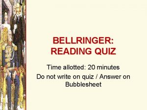 BELLRINGER READING QUIZ Time allotted 20 minutes Do