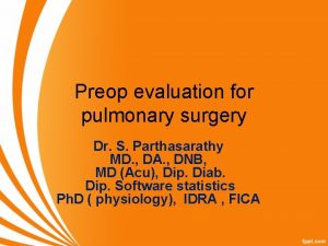 Preop evaluation for pulmonary surgery Dr S Parthasarathy
