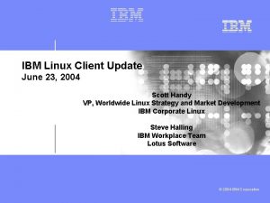 IBM Linux Client Update June 23 2004 Scott