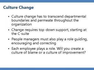 Culture Change Culture change has to transcend departmental