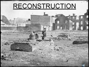 RECONSTRUCTION Rebuilding the Nation Reconstruction time after the