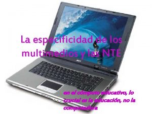 La especificidad de los multimedios y las NTE