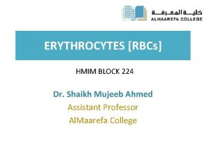 ERYTHROCYTES RBCs HMIM BLOCK 224 Dr Shaikh Mujeeb