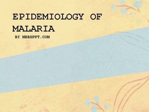 EPIDEMIOLOGY OF MALARIA BY MBBSPPT COM VECTOR OF