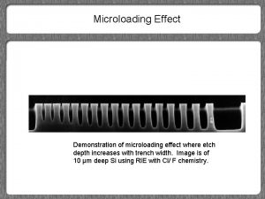 Microloading Effect Demonstration of microloading effect where etch