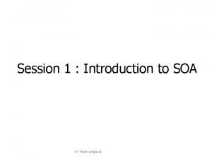 Session 1 Introduction to SOA Dr Nipat Jongswat