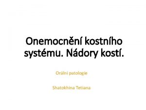 Onemocnn kostnho systmu Ndory kost Orln patologie Shatokhina