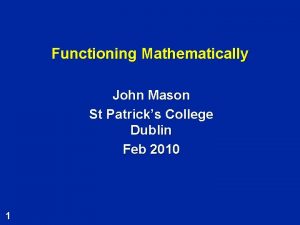 Functioning Mathematically John Mason St Patricks College Dublin