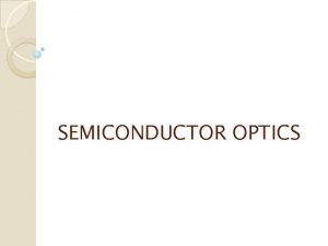 SEMICONDUCTOR OPTICS Content SEMICONDUCTORS 1 Energy Bands and