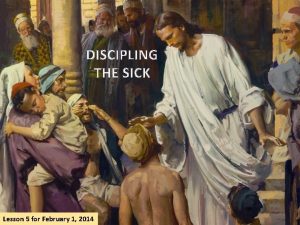 DISCIPLING THE SICK Lesson 5 for February 1