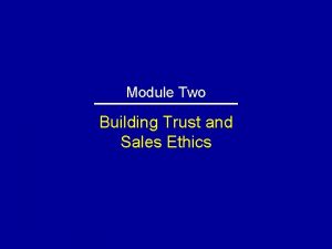 Module Two Building Trust and Sales Ethics Building
