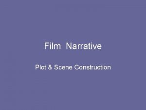 Film Narrative Plot Scene Construction FILM NARRATIVE A