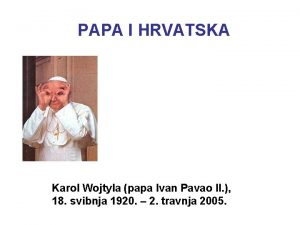 PAPA I HRVATSKA Karol Wojtyla papa Ivan Pavao