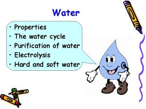 Water Properties The water cycle Purification of water