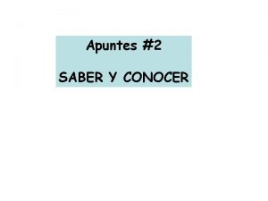 Apuntes 2 SABER Y CONOCER Both verbs SABER