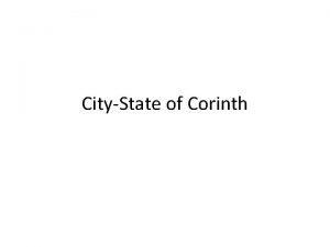 CityState of Corinth Government Corinth was a Monarchy