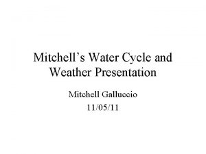 Mitchells Water Cycle and Weather Presentation Mitchell Galluccio