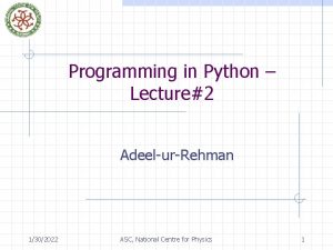 Programming in Python Lecture2 AdeelurRehman 1302022 ASC National