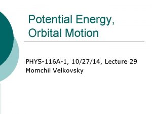 Potential Energy Orbital Motion PHYS116 A1 102714 Lecture