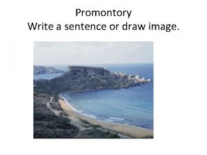 Promontory Write a sentence or draw image Vacant