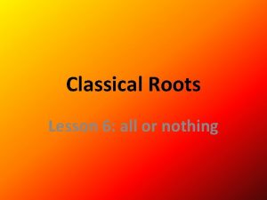 Classical Roots Lesson 6 all or nothing ROOTS