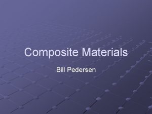 Composite Materials Bill Pedersen Components of Polymer Composites