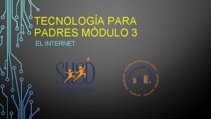 TECNOLOGA PARA PADRES MDULO 3 EL INTERNET AGENDA
