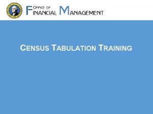 CENSUS TABULATION TRAINING NOTE This training may contain