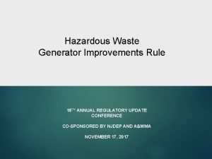 Hazardous Waste Generator Improvements Rule 16 TH ANNUAL