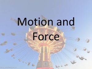 Motion and Force What is a Force Force