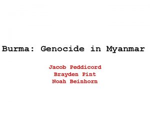 Burma Genocide in Myanmar Jacob Peddicord Brayden Pint