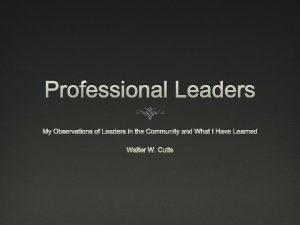 Professional Leaders My Observations of Leaders in the