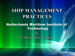 SHIP MANAGEMENT PRACTICES Netherlands Maritime Institute of Technology