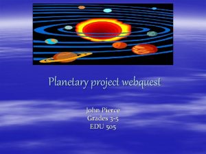 Planetary project webquest John Pierce Grades 3 5