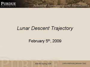 Lunar Descent Trajectory February 5 th 2009 AAE