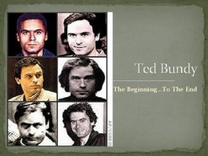 Ted Bundy The BeginningTo The End In the