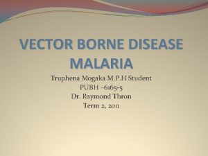 VECTOR BORNE DISEASE MALARIA Truphena Mogaka M P
