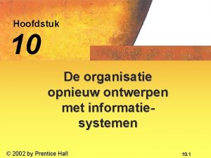 Hoofdstuk 10 De organisatie opnieuw ontwerpen met informatiesystemen