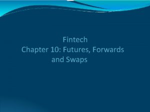 Fintech Chapter 10 Futures Forwards and Swaps Futures