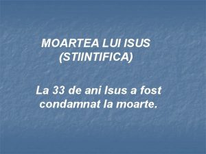 MOARTEA LUI ISUS STIINTIFICA La 33 de ani