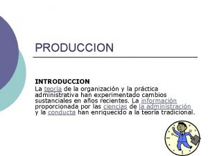 PRODUCCION INTRODUCCION La teora de la organizacin y