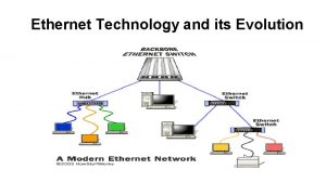 Ethernet Technology and its Evolution Overview Ethernet Technologies