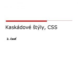 Kaskdov tly CSS 2 as Ciele prednky o