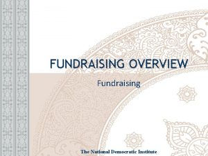 FUNDRAISING OVERVIEW Fundraising The National Democratic Institute WELCOME